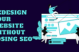 How to Redesign a Website Without losing SEO? [Download Free Checklist]