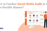 HOW TO CONDUCT SOCIAL MEDIA AUDIT IN THE BEST POSSIBLE MANNER?