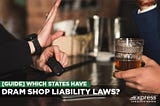 [Guide] Which States Have Dram Shop Liability Laws? 2022