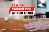 How To Practice Pool Without A Table
