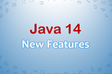 What are the new features for Java 14?