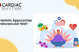 Top 5 Holistic Approaches to Cardiovascular Well-being