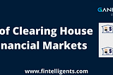 Clearing House: Role of Clearing House in Financial Markets — Fintelligents