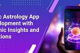 Vedic Astrology App Development with Cosmic Insights and Solutions