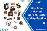 What is an Inductor? Working, Types, and Applications