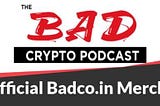 Partnering with The Bad Crypto Podcast!