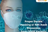 Proper Double-masking or N95 mask to prevent yourself from COVID variants