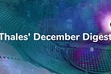 Thales’ December Digest