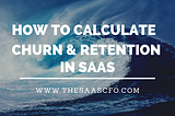 How to Calculate Churn and Retention in SaaS