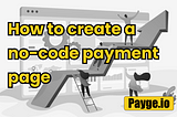 How to create a no-code / nocode payment page with payge.io