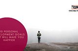 10 undeniable personal development goals that will make you happier