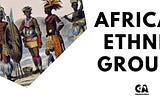 CheckOut These African Ethnic Groups