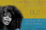 Erykah Badu Gives Best Interview of The Year- All Blogs Talk About Is Jay Electronica?