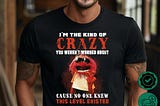 Puppet I’m the kind of crazy you weren’t warned about cause no one knew this level existed shirt