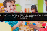 Karina Rusk Encourages Support for The Boys and Girls Clubs of Monterey County