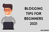 Blogging tips for beginners|2021| Read before writing!