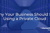 Why Your Business Should Be Using a Private Cloud | InMotion Hosting