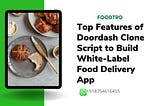 Top Features of Doordash Clone Script To Build Food Delivery App