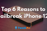 Top 6 Reasons to Jailbreak iPhone 12
