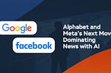 Alphabet and Meta’s Next Move: Dominating News with AI