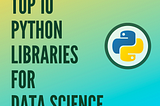 Python Libraries for Data Scientists