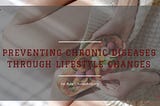 Preventing Chronic Diseases Through Lifestyle Changes | Joseph Bella | Healthcare