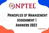 NPTEL Principles of Management Week 1 Answers 2023