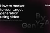 How to market to your target generation using video
