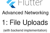 Advanced Flutter Networking Part 1: Uploading a File to a REST API from Flutter Using a Multi-Part…
