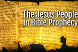 The Jesus People In Bible Prophecy