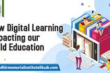 Importance of Digital Learning Impacts Upon Our Child Education