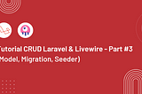 Tutorial CRUD Laravel & Livewire — Part #3 (Model, Migration, Seeder)