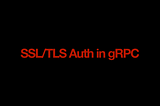 Implementing SSL/TLS Auth in gRPC — Let’s Do Tech