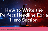 How to Write the Perfect Headline For a Hero Section