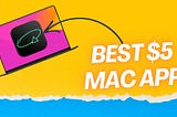 The Best $5 You Will Ever Spend on A Mac App