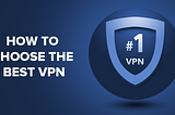 which vpn is best ? The Top 10 VPNs to Keep You Secure