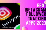 Instagram Follower Tracking Apps 2023