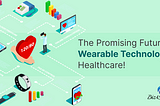 Redefining Healthcare with Wearable Technology: A Look Ahead