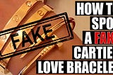 How to Spot a Fake Cartier Love Bracelet