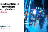 The next frontiers in AI — according to industry leaders