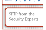 What’s the Difference? FTP, SFTP, and FTP/S