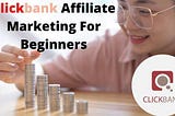 Clickbank Affiliate Marketing For Beginners