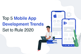 Top 5 Mobile App Development Trends Set to Rule 2020
