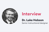 The Interview with Dr. Luke Hobson on Instructional Design