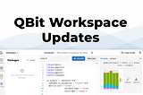 QBit Workspace Updates: Towards the Next Generation Data Science Editor