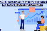 What Are The Investment Benefits of 1FX for Forex Traders and Investors?