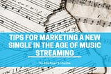 Tips for Marketing a New Single in the Age of Music Streaming