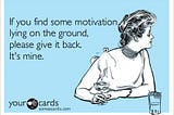 Finding my motivation at work (read: home) amidst the pandemic