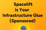 D2DO270: Spacelift Is Your Infrastructure Glue (Sponsored)