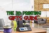 The 3D Printing Gifts Guide 2018